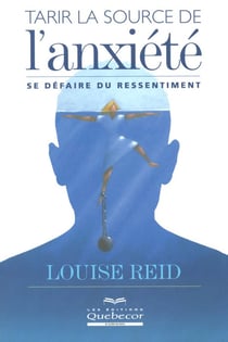 Tarir la source de l'anxiété - Se défaire du ressentiment