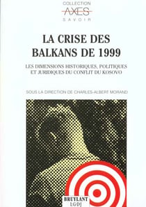 La crise des balkans de 1999 - les dimensions historiques politiques et juridiques du conflit du kosovo