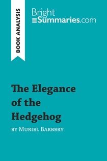 The Elegance of the Hedgehog by Muriel Barbery (Book Analysis) : Detailed Summary, Analysis and Reading Guide