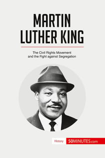 Martin Luther King : The Civil Rights Movement and the Fight against Segregation
