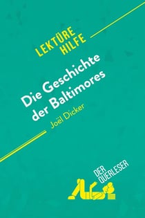 Die Geschichte der Baltimores von Joël Dicker (Lektürehilfe) : Detaillierte Zusammenfassung, Personenanalyse und Interpretation