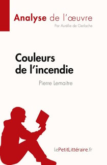 Couleurs de l'incendie de Pierre Lemaitre : résumé complet et analyse détaillée