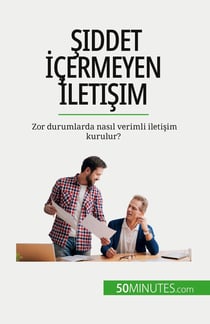 Siddet Içermeyen Iletisim : Zor durumlarda nasil verimli iletisim kurulur?