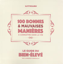 Le guide du bien-élevé - 100 bonnes et mauvaises manières à connaître dans la vie