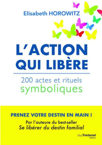 L'action qui libère : 200 actes et rituels symboliques
