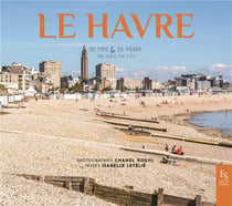 Le Havre : De mer & de terre