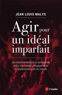 Un monde imparfait pour ideal ? les cheminements d'un syndicaliste entre "loi travail" et bouleversements du monde