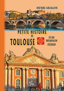 Petite histoire de Toulouse et des toulousains célèbres