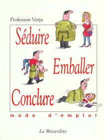 Seduire emballer conclure mode d'emploi