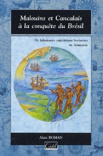 Malouins et Cancalais à la conquête du Brésil - des fabuleuses expéditions bretonnes en Amazonie