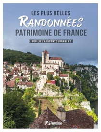 Les plus belles randonnées patrimoine de France : 100 lieux incontournables