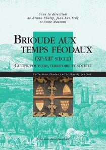 Brioude aux temps féodaux (XIe-XIIIe siècle) : Cultes, pouvoirs, territoire et société