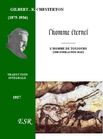 L'homme éternel - l'homme de toujours (the everlasting man) - (1875-1936)