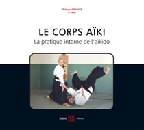 Le corps aïki - la pratique interne de l'aïkido