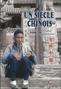 Un siècle chinois : de la fin de l'empire à la chine contemporaine