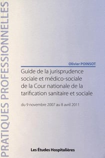 Guide de la jurisprudence sociale et médico-sociale de la cour nationale de la tarification sanitaire et sociale - du 9 novembre 2007 au 8 avril 2011