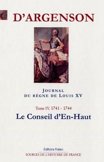 Journal du règne du Louis XV Tome 4 (1741-1744) - le conseil d'en-haut