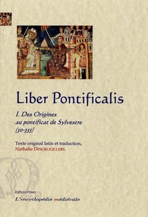 Liber pontificalis Tome 1 - des origines au pontificat de Sylvestre (30-355)