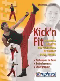 Kick'n fit - le fitness à partir des techniques de combat pieds-poings - techniques de base, enchaînements...