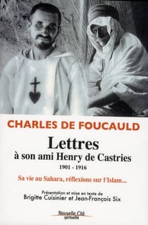 Lettres à son ami Henry de Castries - 1901-1916 - sa vie au Sahara, réflexions sur l'Islam