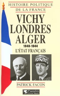 Vichy, Londres, Alger (1940-1944) : L'État français
