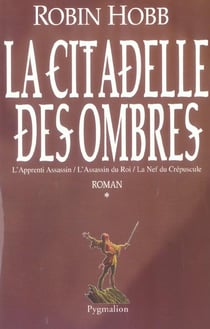 La citadelle des ombres t1 - l'apprenti assassin / l'assassin du roi / la nef du crepuscule