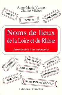 Noms de lieux de la Loire et du Rhône - introduction à la toponymie
