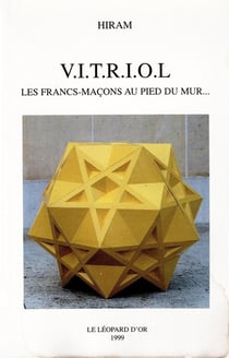 V.I.T.R.I.O.L : Les francs-Maçons au pied du mur...