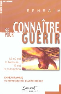 Se connaitre pour guerir - la ou est ta blessure, la est ta redemption : enneagramme et homeopathie