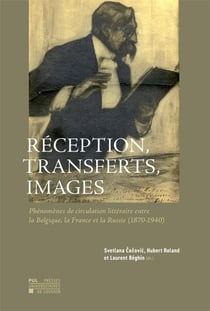 Réception, transferts, images - phénomènes de circulation littéraire entre la belgique, la france et la russie (1870-1940)