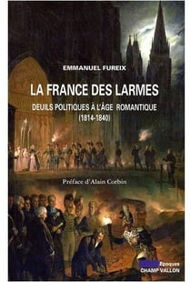 La France des larmes - deuils politiques à l'âge romantique (1814-1840)