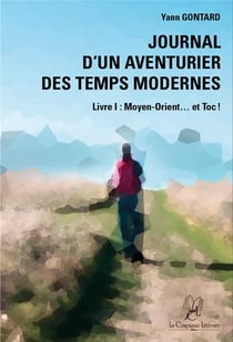 Journal d'un aventurier des temps modernes Tome 1 - Moyen-Orient... et toc !