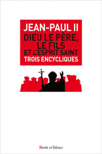 Dieu le père, le fils et l'esprit saint - trois encycliques