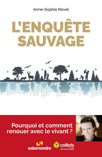 L'enquete sauvage : pourquoi et comment renouer avec le vivant ?