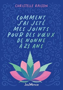 Comment j'ai jeté mes joints pour des voeux de nonne à 23 ans