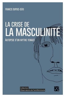 La crise de la masculinité - autopsie d'un mythe tenace