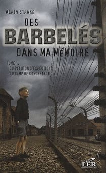 Des barbelés dans ma mémoire Tome 1 - du peloton d'execution au camp de concentration
