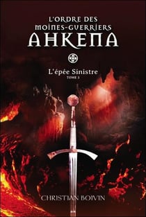 L'ordre des moines-guerriers Ahkena t.3 - l'épée sinistre