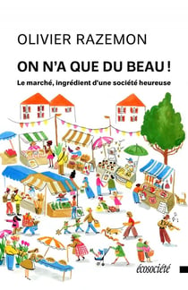 On n'a que du beau ! Le marché, ingrédient d'une société heureuse