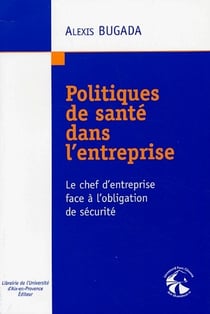 Politiques de santé dans l'entreprise - le chef d'entreprise face à l'obligation de sécurité