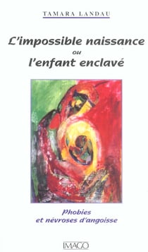 L'impossible naissance ou l'enfant enclavé - phobies et névroses d'angoisse (1e édition)