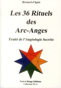 Les 36 rituels des arc-anges - traité de l'angéologie secrète