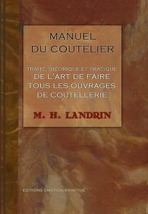 Manuel du coutellier - traité théorique et pratique de l'art de faire tous les ouvrages de coutellerie