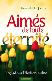 Aimés de toute éternité - regard sur l'élection divine