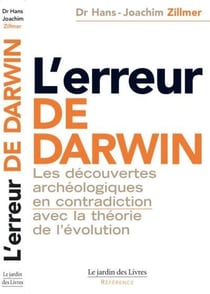 L'erreur de Darwin - les découvertes archéologiques en contradiction avec la théorie de l'évolution