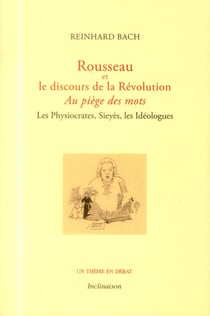 Au piège des mots, Rousseau et le discours de la Révolution - les Physiocrates, Sieyès, les Idéologues