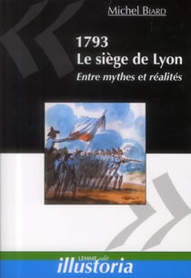1793, le siege de lyon entre mythes et realites - entre mythes et realites.
