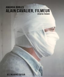 Alain cavalier - filmeur (jusqu'au paradis)