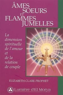 Âmes soeurs et flammes jumelles - la dimension spirituelle de l'amour et de la relation de couple