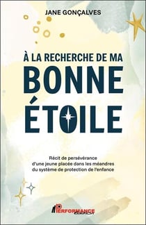 A la recherche de ma bonne étoile : Récit de persévérance d'une jeune placée dans les méandres du système de protection de l'enfance